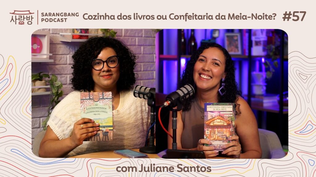 Sarangbang #57: Cozinha dos livros ou Confeitaria da Meia-Noite?, com Juliane Santos